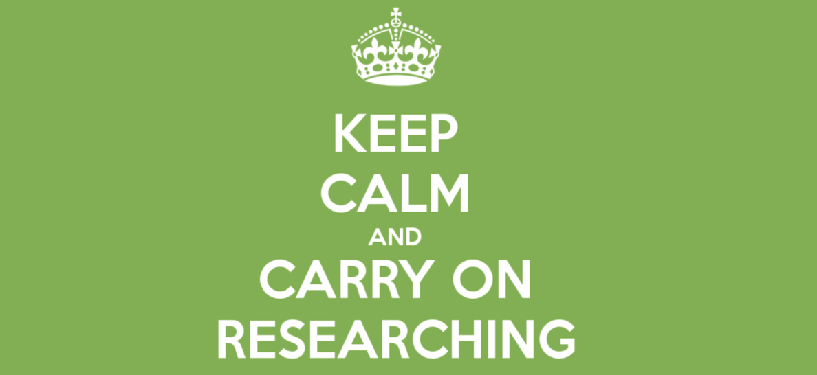 Keep Calm and Carry on Researching