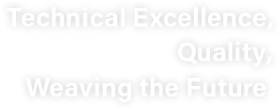 Technical Excellence, Quality, Weaving the Future