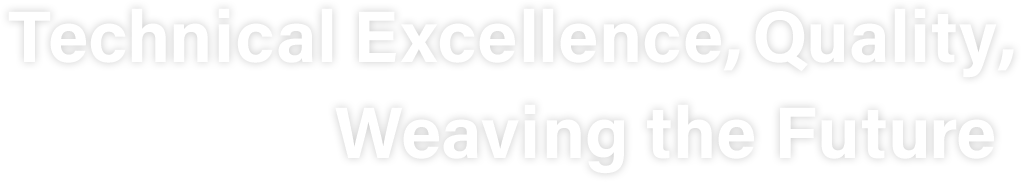 Technical Excellence, Quality, Weaving the Future